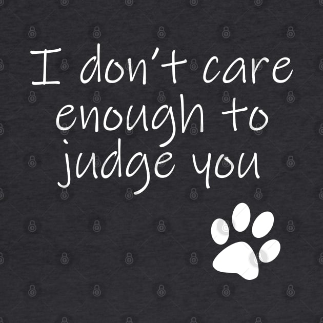 I Dont Care Enough To Judge You Typography White Text by ellenhenryart